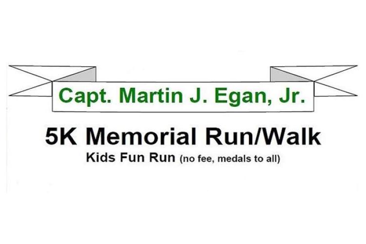 The Captain Martin J. Egan 5-K Walk/Run